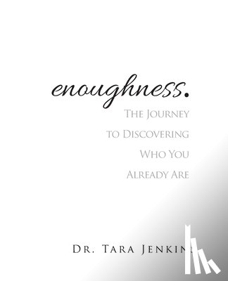 Tara, Tara - enoughness: The Journey to Discovering Who You Are