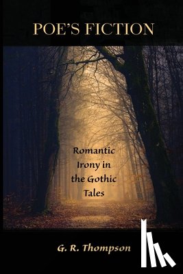 Thompson, G. R. - Poe's Fiction: Romantic Irony in the Gothic Tales