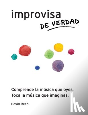 Reed, David - Improvisa de Verdad: El método completo para todos los instrumentos
