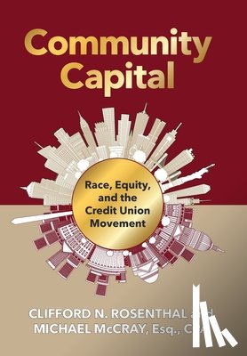 Rosenthal, Clifford N. - Community Capital: Race, Equity, and the Credit Union Movement