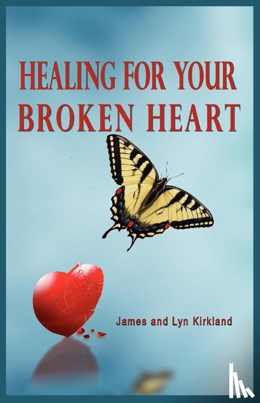 Kirkland, James, Kirkland, Lyn - Healing for Your Broken Heart