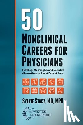 Stacy, Sylvie - 50 Nonclinical Careers for Physicians: Fulfilling, Meaningful, and Lucrative Alternatives to Direct Patient Care