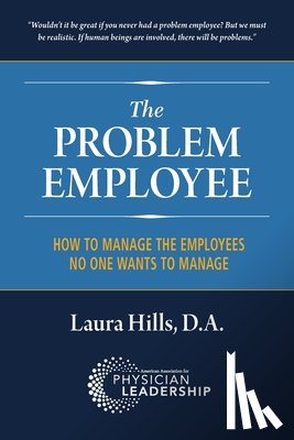 Hills Da, Laura - The Problem Employee: How to Manage the Employees No One Wants to Manage