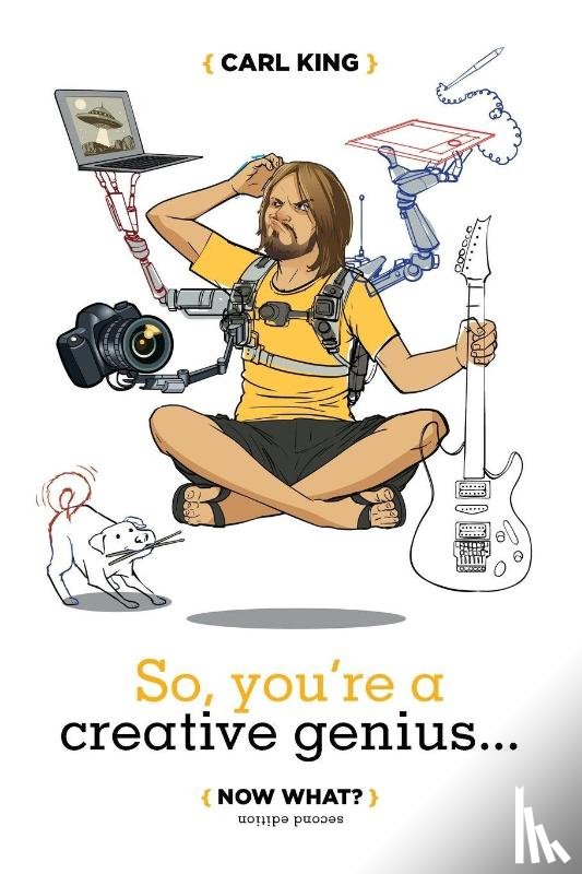 King, Carl - So, You're A Creative Genius... Now What? (Second Edition)