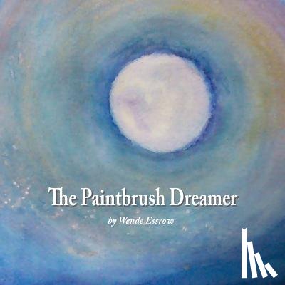 Essrow, Wende - The Paintbrush Dreamer