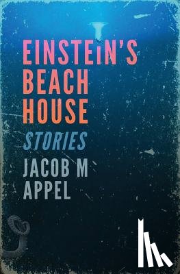 Appel, Jacob M. - Einstein's Beach House
