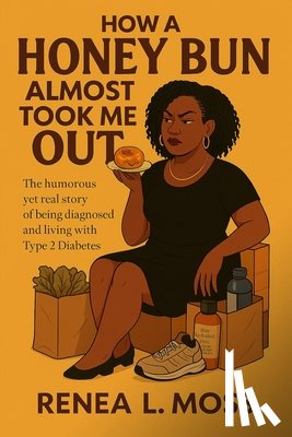 Moss, Renea L. - How a Honey Bun Almost Took Me Out