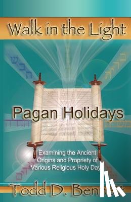 Bennett, Todd D. - Pagan Holidays: Examining the Ancient Origins and Propriety of Various Religious Holy Days