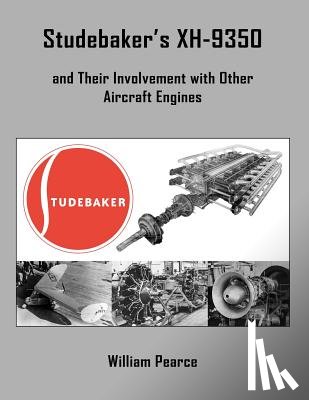 Pearce, William - Studebaker's XH-9350 and Their Involvement with Other Aircraft Engines