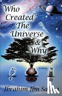Ibn Salma, Ibrahim - Who Created the Universe & Why?