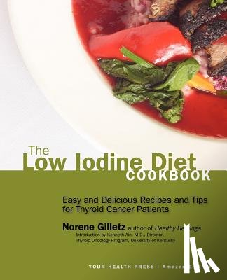 Gilletz, Norene - The Low Iodine Diet Cookbook: Easy and Delicious Recipes and Tips for Thyroid Cancer Patients