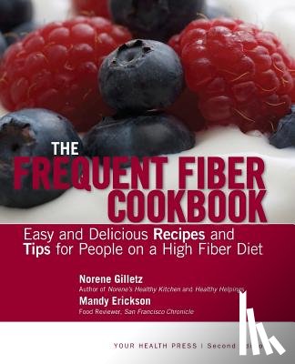 Erickson, Mandy - The Frequent Fiber Cookbook: Easy and Delicious Recipes and Tips for People on a High Fiber Diet