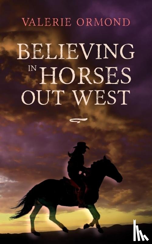 Ormond, Valerie - Believing In Horses Out West
