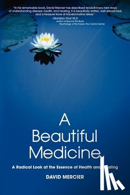 Mercier, David G - A Beautiful Medicine - A Radical Look at the Essence of Health and Healing