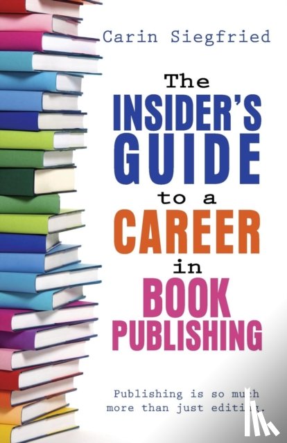 Siegfried, Carin - The Insider's Guide to Career in Book Publishing