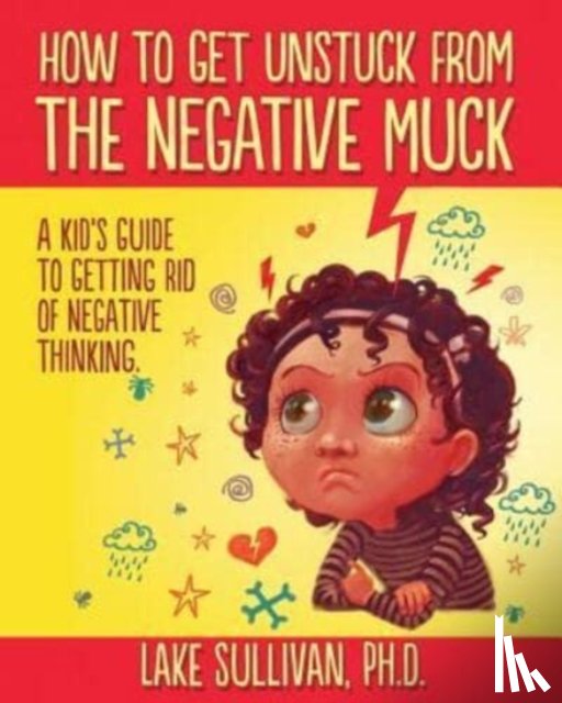 Sullivan, Lake - How to Get Unstuck from the Negative Muck