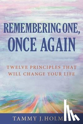Holmes, Tammy J. - Remembering One, Once Again; Twelve Principles That Will Change Your Life