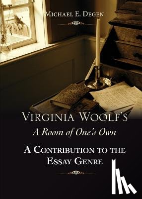 Degen, Michael E. - Virginia Woolf's a Room of One's Own: A Contribution to the Essay Genre