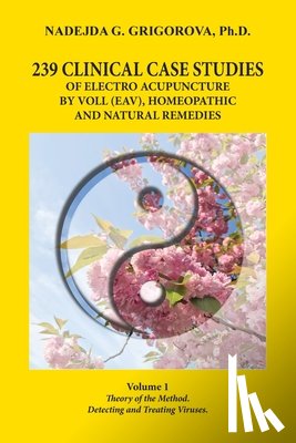 Grigorova, Nadejda G - 239 Clinical Case Studies of Electro Acupuncture by Voll (Eav), Homeopathic and Natural Remedies