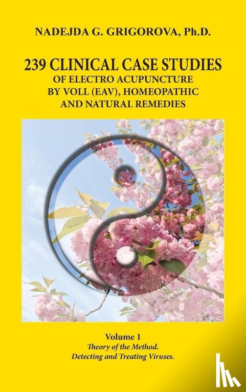 Grigorova, Nadejda G - 239 Clinical Case Studies of Electro Acupuncture by Voll (Eav), Homeopathic and Natural Remedies