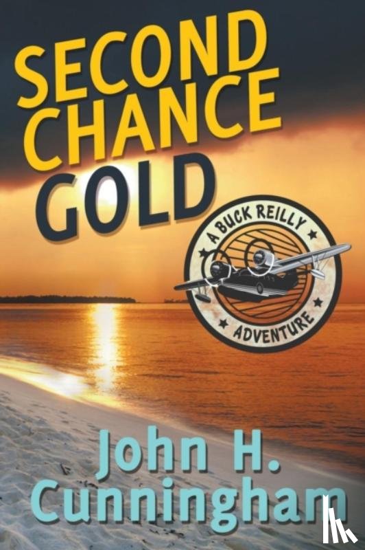 Cunningham, John H - Second Chance Gold (Buck Reilly Adventure Series Book 4)