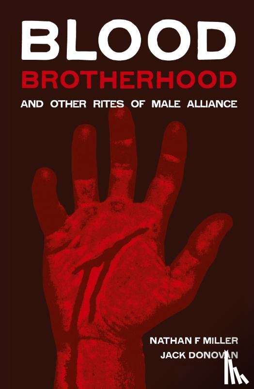 Miller, Nathan F, Donovan, Jack (University of York UK) - Blood-Brotherhood and Other Rites of Male Alliance