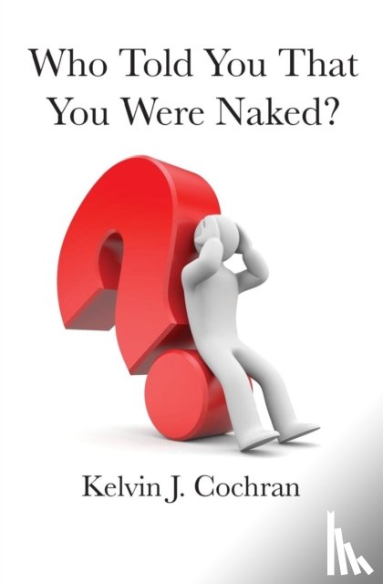 Cochran, Kelvin J - Who Told You That You Were Naked?