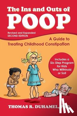 Duhamel, Thomas R. - The Ins and Outs of Poop: A Guide to Treating Childhood Constipation
