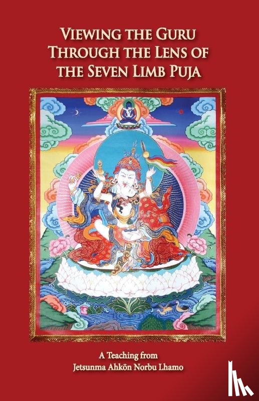 Lhamo, Jetsunma Ahkoen Norbu - Viewing the Guru Through the Lens of the Seven Limb Puja