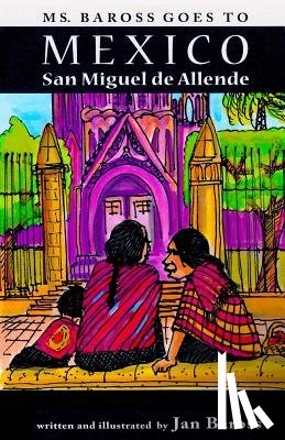 Baross, Jan - Ms. Baross goes to Mexico: San Miguel de Allende