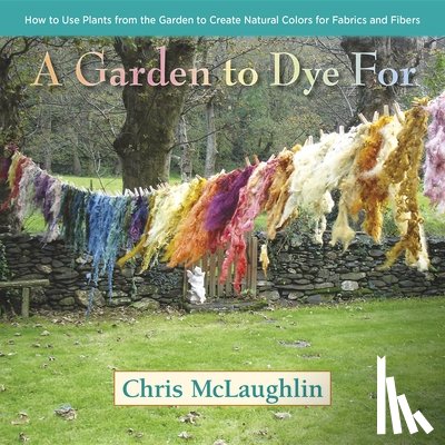 McLaughlin, Chris - A Garden to Dye For