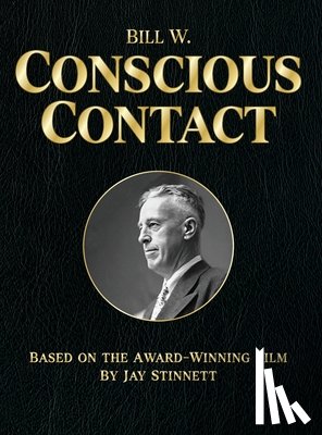Stinnett, Jay - Bill W. Conscious Contact: The Award-Winning Film on Paper