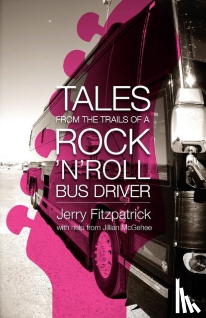 Fitzpatrick, Jerry B. - Tales from the Trails of a Rock 'n' Roll Bus Driver