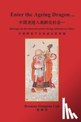 Cole, Bromme Hampton - Enter the Ageing Dragon...: Musings on the nascent senior living industry in China