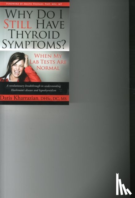 Kharrazian, Datis - Why Do I Still Have Thyroid Symptoms? When My Lab Tests Are Normal