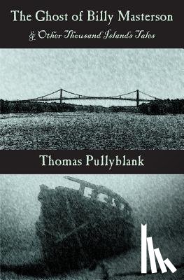 Pullyblank, Thomas - The Ghost of Billy Masterson and Other Thousand Islands Tales