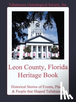 Tallahassee Genealogical Society, Inc - Leon County, Florida Heritage Book