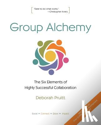 Pruitt, Deborah - Group Alchemy: The Six Elements of Highly Successful Collaboration