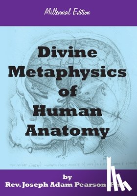 Pearson, Joseph Adam - Divine Metaphysics of Human Anatomy