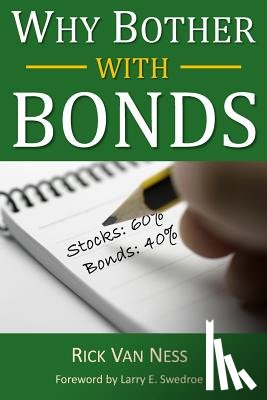 Swedroe, Larry E. - Why Bother With Bonds: A Guide To Build All-Weather Portfolio Including CDs, Bonds, and Bond Funds--Even During Low Interest Rates