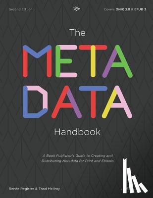 McIlroy, Thad - The Metadata Handbook: A Book Publisher's Guide to Creating and Distributing Metadata for Print and Ebooks