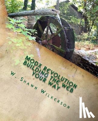 Wilkerson, W. Shawn - MODX Revolution - Building the Web Your Way: A Journey Through a Content Management Framework