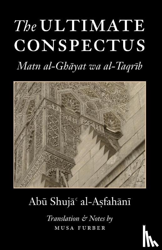 Al-Asfahani, Abu Shuja', Furber, Musa - The Ultimate Conspectus