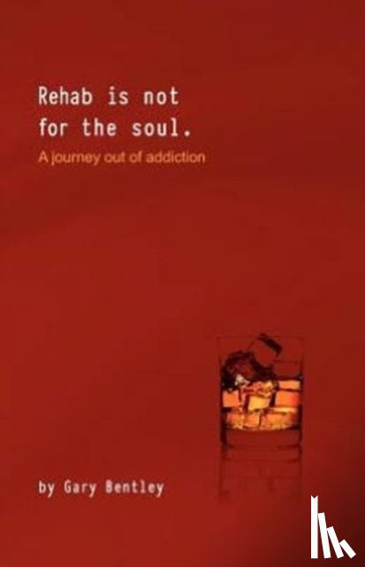 Bentley, Gary - Rehab is Not for the Soul