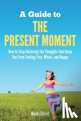 Elkrief, Noah - A Guide to The Present Moment