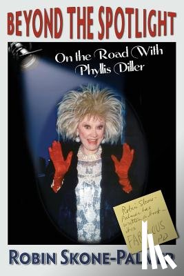 Skone-Palmer, Robin - Beyond the Spotlight: On the Road with Phyllis Diller