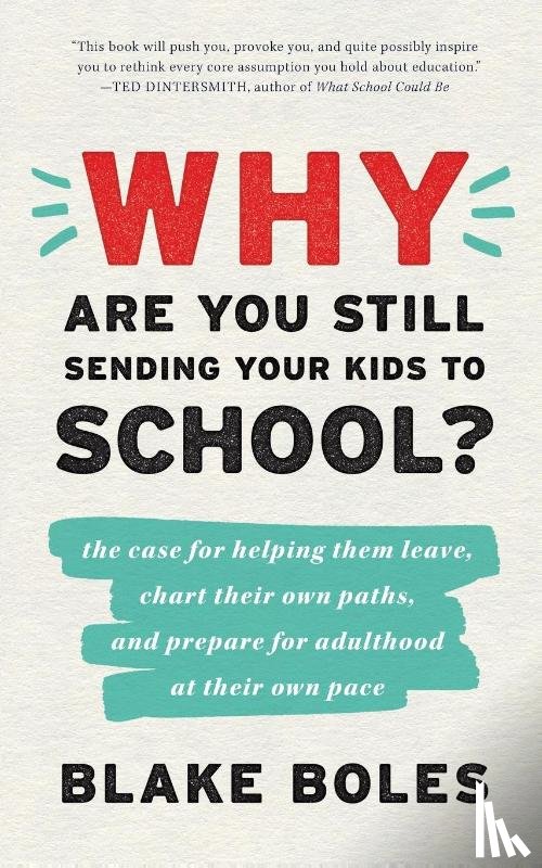 Boles, Blake - Why Are You Still Sending Your Kids to School?