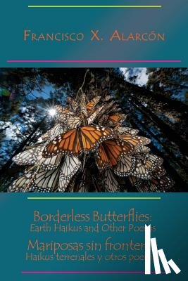 Alarcon, Francisco X - Borderless Butterflies / Mariposas sin fronteras