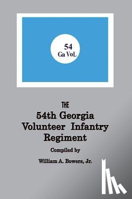 Bowers, William a - History of the 54th Regiment Georgia Volunteer Infantry Confederate States of America
