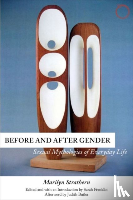 Strathern, Marilyn, Franklin, Sarah, Butler, Judith - Before and After Gender – Sexual Mythologies of Everyday Life